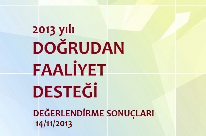 2013 YILI DOĞRUDAN FAALİYET DESTEĞİ DEĞERLENDİRME SONUÇLARI (14 KASIM İTİBARİYLE)