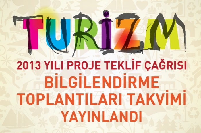 2013 YILI PROJE TEKLİF ÇAĞRISI BİLGİLENDİRME TOPLANTISI TAKVİMİ YAYINLANDI