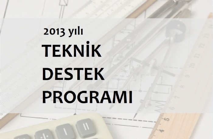 2013 YILI TEKNİK DESTEK PROGRAMI AÇIKLANDI