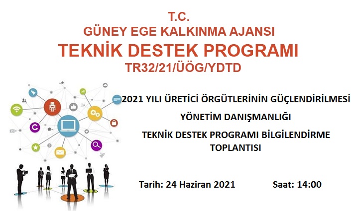 T.C.  GÜNEY EGE KALKINMA AJANSI 2021 YILI ÜRETİCİ ÖRGÜTLERİNİN GÜÇLENDİRİLMESİ YÖNETİM DANIŞMANLIĞI TEKNİK DESTEK PROGRAMI BİLGİLENDİRME TOPLANTISI