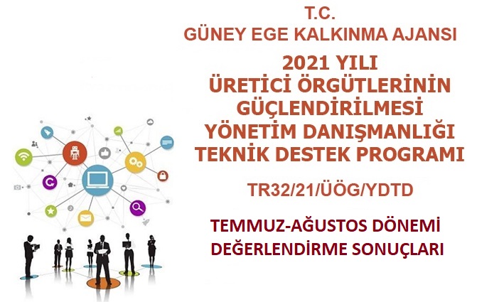 2021 YILI  ÜRETİCİ ÖRGÜTLERİNİN GÜÇLENDİRİLMESİ  YÖNETİM DANIŞMANLIĞI TEKNİK DESTEK PROGRAMI  [TEMMUZ-AĞUSTOS] DÖNEMİ DEĞERLENDİRME SONUÇLARI