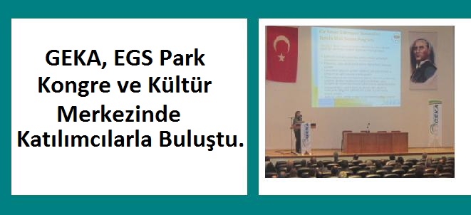 13 ARALIK 2010’DA GEKA, EGS PARK KONGRE VE KÜLTÜR MERKEZİNDE KATILIMCILARLA BULUŞTU.