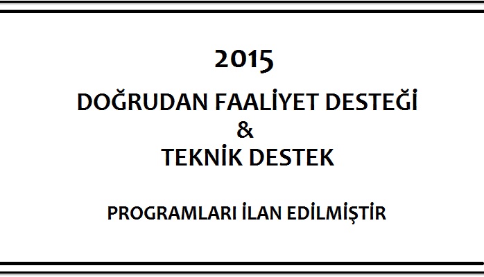 2015 YILI DOĞRUDAN FAALİYET DESTEĞİ VE TEKNİK DESTEK PROGRAMLARI İLAN EDİLMİŞTİR.