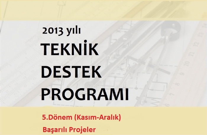 2013 YILI TEKNİK DESTEK PROGRAMI KASIM-ARALIK DÖNEMİ DEĞERLENDİRME SONUÇLARI