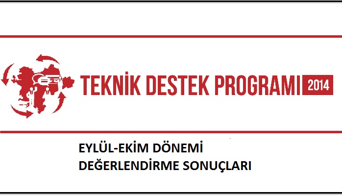 2014 YILI TEKNİK DESTEK PROGRAMI EYLÜL-EKİM DÖNEMİ DEĞERLENDİRME SONUÇLARI