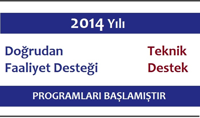 2014 YILI DOĞRUDAN FAALİYET DESTEĞİ VE TEKNİK DESTEK PROGRAMLARI BAŞLAMIŞTIR.