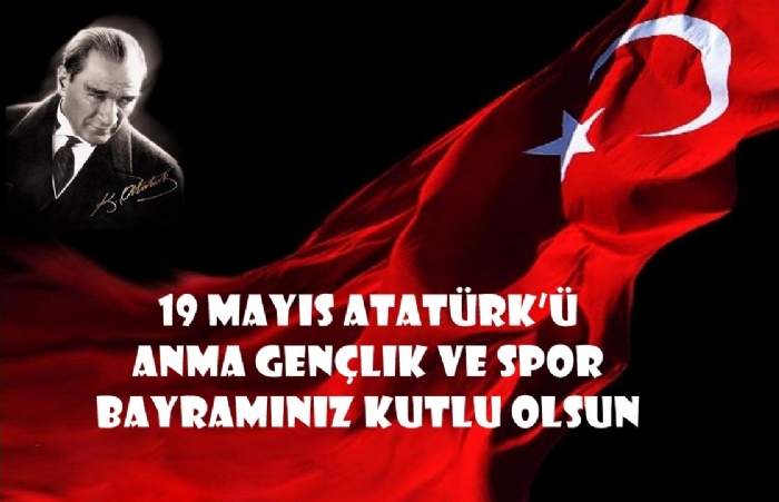 19 MAYIS ATATÜRK'Ü ANMA, GENÇLİK VE SPOR BAYRAMI.