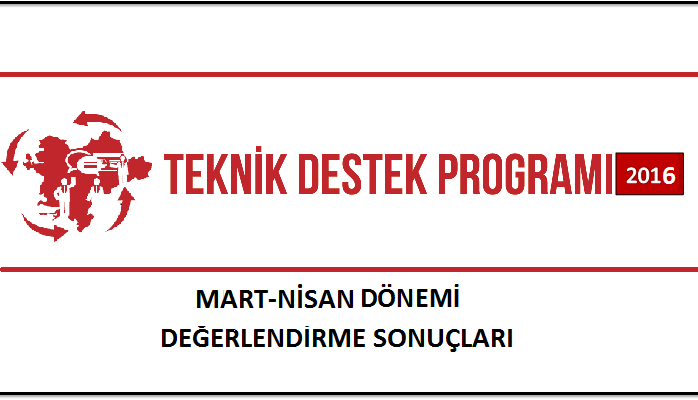 2016 Teknik Destek Nisan-Mayıs Dönemi Değerlendirme Sonuçları